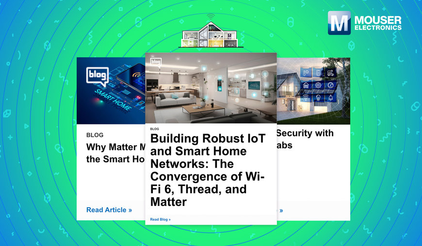 Mouser Electronics Unveils Technical Resource Site for Engineering Smart Home Devices